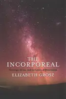 The Incorporeal: Ontologia, etyka i granice materializmu - The Incorporeal: Ontology, Ethics, and the Limits of Materialism