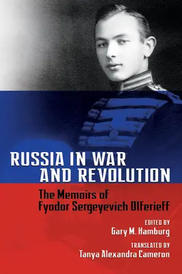 Rosja w wojnie i rewolucji: Wspomnienia Fiodora Siergiejewicza Olferiewa - Russia in War and Revolution: The Memoirs of Fyodor Sergeyevich Olferieff