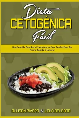 Dieta Cetognica Fcil: Una Sencilla Gua Para Principiantes Para Perder Peso De Forma Rpida Y Natural (Keto Diet Made Easy) (wersja hiszpańska) - Dieta Cetognica Fcil: Una Sencilla Gua Para Principiantes Para Perder Peso De Forma Rpida Y Natural (Keto Diet Made Easy) (Spanish Version