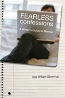 Nieustraszone wyznania: Przewodnik pisarza po pamiętniku - Fearless Confessions: A Writer's Guide to Memoir