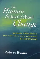 Ludzka strona zmian w szkole: Reforma, opór i rzeczywiste problemy innowacji - The Human Side of School Change: Reform, Resistance, and the Real-Life Problems of Innovation