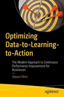 Optymalizacja danych - uczenia się - działania: Nowoczesne podejście do ciągłego doskonalenia wydajności dla firm - Optimizing Data-To-Learning-To-Action: The Modern Approach to Continuous Performance Improvement for Businesses
