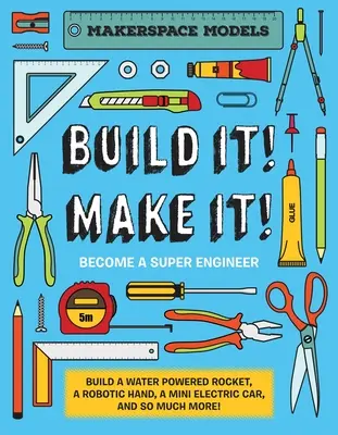 Zbuduj to! Zrób to! Makerspace Models. Zbuduj wszystko - od rakiety napędzanej wodą po działające roboty - i zostań superinżynierem! - Build It! Make It!: Makerspace Models. Build Anything from a Water Powered Rocket to Working Robots to Become a Super Engineer