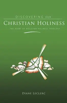 Odkrywanie chrześcijańskiej świętości: Serce teologii świętości Wesleya - Discovering Christian Holiness: The Heart of Wesleyan-Holiness Theology