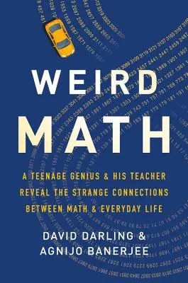 Dziwna matematyka: Nastoletni geniusz i jego nauczyciel ujawniają dziwne powiązania między matematyką a życiem codziennym - Weird Math: A Teenage Genius and His Teacher Reveal the Strange Connections Between Math and Everyday Life