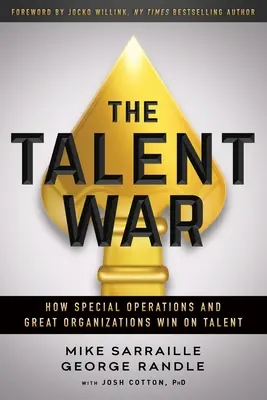 Wojna o talenty: jak operacje specjalne i wielkie organizacje wygrywają dzięki talentom - The Talent War: How Special Operations and Great Organizations Win on Talent