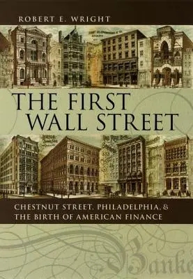Pierwsza Wall Street: Chestnut Street, Filadelfia i narodziny amerykańskich finansów - The First Wall Street: Chestnut Street, Philadelphia, and the Birth of American Finance