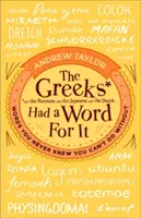 Grecy mieli na to słowo: Słowa, o których nigdy nie wiedziałeś, że nie możesz się bez nich obejść - The Greeks Had a Word for It: Words You Never Knew You Can't Do Without