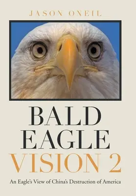 Wizja Łysego Orła 2: Orli pogląd na zniszczenie Ameryki przez Chiny - Bald Eagle Vision 2: An Eagle's View of China's Destruction of America