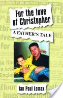 Z miłości do Christophera - Opowieść ojca - For the Love of Christopher - A Father's Tale