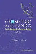 Mechanika geometryczna - część II: Obrót, translacja i toczenie (wyd. 2) - Geometric Mechanics - Part II: Rotating, Translating and Rolling (2nd Edition)
