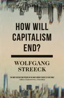 Jak skończy się kapitalizm? Eseje o upadającym systemie - How Will Capitalism End?: Essays on a Failing System