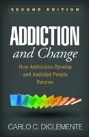 Uzależnienie i zmiana, wydanie drugie: Jak rozwijają się uzależnienia i jak ludzie z nich wychodzą - Addiction and Change, Second Edition: How Addictions Develop and Addicted People Recover