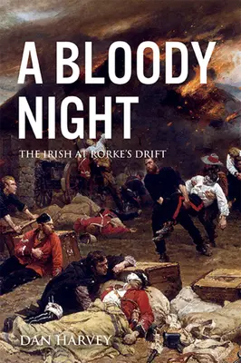 Krwawa noc: Irlandczycy pod Rorke's Drift - A Bloody Night: The Irish at Rorke's Drift