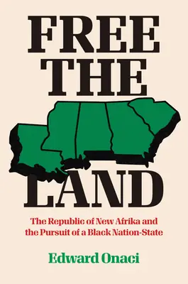 Uwolnić ziemię: Republika Nowej Afryki i dążenie do czarnego państwa narodowego - Free the Land: The Republic of New Afrika and the Pursuit of a Black Nation-State