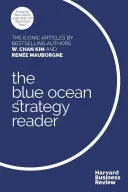 The W. Chan Kim and Rene Mauborgne Blue Ocean Strategy Reader: Kultowe artykuły bestsellerowych autorów W. Chan Kim i Rene Mauborgne - The W. Chan Kim and Rene Mauborgne Blue Ocean Strategy Reader: The Iconic Articles by Bestselling Authors W. Chan Kim and Rene Mauborgne