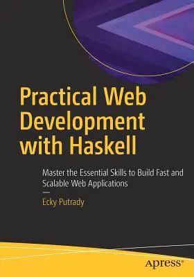 Praktyczne tworzenie stron internetowych z Haskellem: Opanuj podstawowe umiejętności tworzenia szybkich i skalowalnych aplikacji internetowych - Practical Web Development with Haskell: Master the Essential Skills to Build Fast and Scalable Web Applications