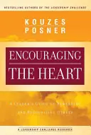 Encouraging the Heart: Przewodnik lidera po nagradzaniu i docenianiu innych - Encouraging the Heart: A Leader's Guide to Rewarding and Recognizing Others