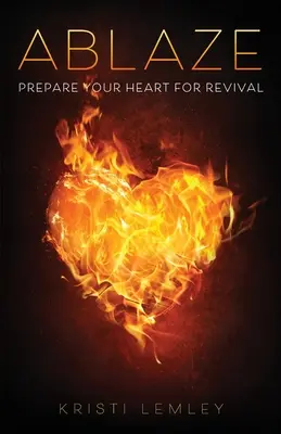 Ablaze: Przygotuj swoje serce na przebudzenie - Ablaze: Prepare Your Heart for Revival