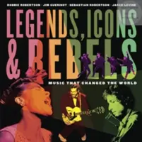 Legendy, ikony i buntownicy: Muzyka, która zmieniła świat - Legends, Icons & Rebels: Music That Changed the World