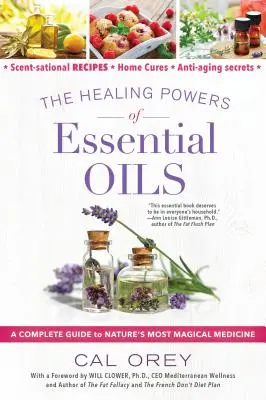 Uzdrawiająca moc olejków eterycznych: Kompletny przewodnik po najbardziej magicznej medycynie natury - The Healing Powers of Essential Oils: A Complete Guide to Nature's Most Magical Medicine