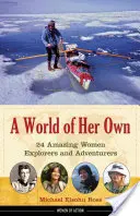 A World of Her Own: 24 niesamowite odkrywczynie i poszukiwaczki przygód - A World of Her Own: 24 Amazing Women Explorers and Adventurers