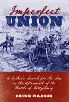 Imperfect Union: Poszukiwanie syna przez ojca w następstwie bitwy pod Gettysburgiem - Imperfect Union: A Father's Search for His Son in the Aftermath of the Battle of Gettysburg