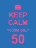 Zachowaj spokój, masz tylko 50 lat - Keep Calm You're Only 50