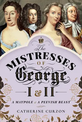 Kochanki Jerzego I i II: słup majowy i złośliwa bestia - The Mistresses of George I and II: A Maypole and a Peevish Beast