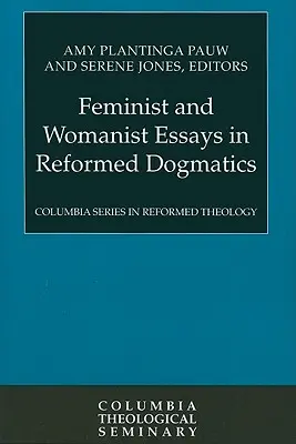 Eseje feministyczne i kobiece w dogmatyce reformowanej - Feminist and Womanist Essays in Reformed Dogmatics