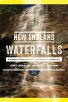 Wodospady Nowej Anglii: Przewodnik po ponad 500 kaskadach i wodospadach - New England Waterfalls: A Guide to More Than 500 Cascades and Waterfalls