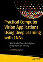 Practical Computer Vision Applications Using Deep Learning with Cnns: Ze szczegółowymi przykładami w Pythonie z wykorzystaniem Tensorflow i Kivy - Practical Computer Vision Applications Using Deep Learning with Cnns: With Detailed Examples in Python Using Tensorflow and Kivy