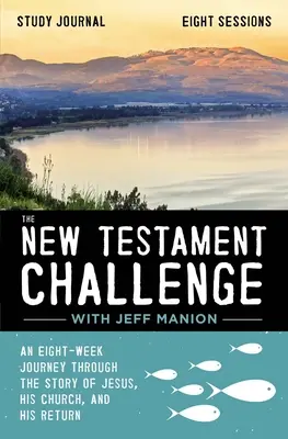 Dziennik do studiowania Nowego Testamentu: Ośmiotygodniowa podróż przez historię Jezusa, Jego Kościoła i Jego powrotu - The New Testament Challenge Study Journal: An Eight-Week Journey Through the Story of Jesus, His Church, and His Return