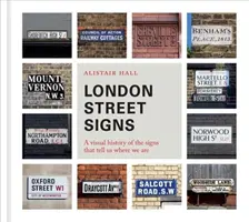 London Street Signs: Wizualna historia znaków, które mówią nam, gdzie jesteśmy - London Street Signs: A Visual History of the Signs That Tell Us Where We Are