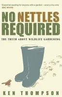 Nie potrzeba pokrzyw - uspokajająca prawda o ogrodnictwie dzikiej przyrody - No Nettles Required - The Reassuring Truth About Wildlife Gardening