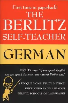 Berlitz Self-Teacher -- Niemiecki: Unikalna metoda nauki w domu opracowana przez słynne szkoły językowe Berlitz - The Berlitz Self-Teacher -- German: A Unique Home-Study Method Developed by the Famous Berlitz Schools of Language