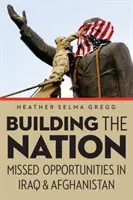 Budowanie narodu: Niewykorzystane szanse w Iraku i Afganistanie - Building the Nation: Missed Opportunities in Iraq and Afghanistan