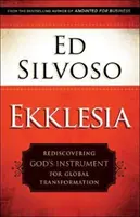 Ekklesia: Odkrywanie Bożego narzędzia globalnej transformacji - Ekklesia: Rediscovering God's Instrument for Global Transformation
