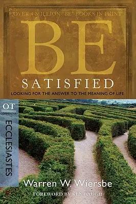 Bądź usatysfakcjonowany: Szukając odpowiedzi na pytanie o sens życia: Komentarz OT: Kaznodziei - Be Satisfied: Looking for the Answer to the Meaning of Life: OT Commentary: Ecclesiastes