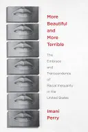 Piękniejsze i straszniejsze: Uścisk i transcendencja nierówności rasowych w Stanach Zjednoczonych - More Beautiful and More Terrible: The Embrace and Transcendence of Racial Inequality in the United States