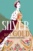 Srebro i złoto: Autobiografia Normana Hartnella - Silver and Gold: The Autobiography of Norman Hartnell