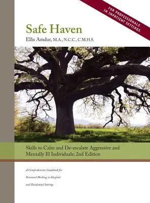 Bezpieczna przystań: Umiejętności uspokajania i deeskalacji agresywnych i chorych psychicznie osób - Safe Haven: Skills to Calm and De-escalate Aggressive and Mentally Ill Individuals