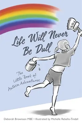 Życie nigdy nie będzie nudne: Mała księga przygód z autyzmem - Life Will Never Be Dull: The Little Book of Autism Adventures