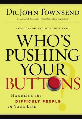 Kto wciska ci guziki? Radzenie sobie z trudnymi ludźmi w życiu - Who's Pushing Your Buttons?: Handling the Difficult People in Your Life