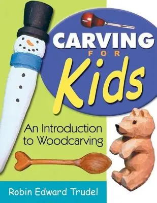 Carving for Kids: Wprowadzenie do rzeźbienia w drewnie - Carving for Kids: An Introduction to Woodcarving