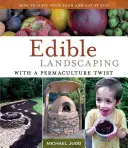 Jadalny krajobraz z permakulturowym akcentem: jak mieć swoje podwórko i też je zjeść - Edible Landscaping with a Permaculture Twist: How to Have Your Yard and Eat It Too