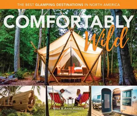 Wygodnie dzikie: najlepsze miejsca na glamping w Ameryce Północnej - Comfortably Wild: The Best Glamping Destinations in North America