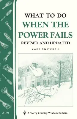 Co zrobić, gdy zawiedzie zasilanie? Biuletyn Storey's Country Wisdom A-191 - What to Do When the Power Fails: Storey's Country Wisdom Bulletin A-191
