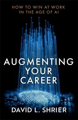 Wzmocnić swoją karierę: Jak wygrać w pracy w erze sztucznej inteligencji - Augmenting Your Career: How to Win at Work in the Age of AI