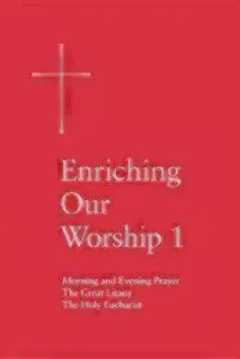 Enriching Our Worship 1: Modlitwa poranna i wieczorna, Wielka Litania i Święta Eucharystia - Enriching Our Worship 1: Morning and Evening Prayer, the Great Litany, and the Holy Eucharist